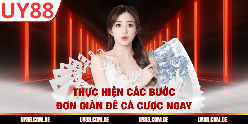 Thực hiện các bước đơn giản để cá cược ngay