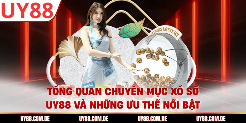 Tổng quan chuyên mục xổ số UY88 và những ưu thế nổi bật